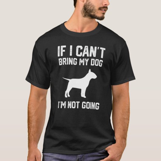 イギリスのブルもしテリア私は私の犬を持って来ることができない私はn tシャツ (正面)