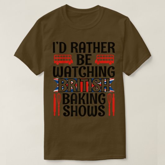 イギリスのベーキング番組を見たいおもしろい Tシャツ (デザイン正面)