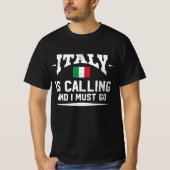 イタリアが呼び出し中で、私はギフトに行かなければならない Tシャツ (正面)