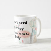 イタリアに行く必要があるセラピーは必要ない コーヒーマグカップ (正面右)