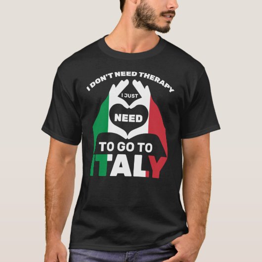 イタリアに行く必要があるセラピーは必要ない Tシャツ (正面)