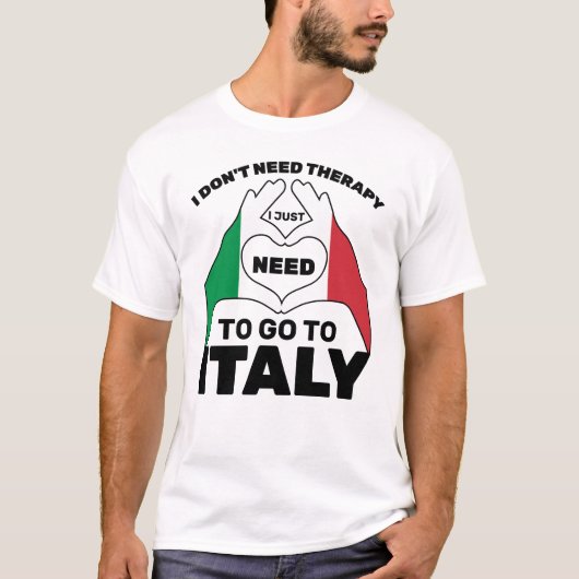 イタリアに行く必要があるセラピーは必要ない Tシャツ (正面)