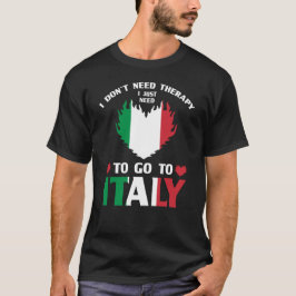 イタリアに行く必要があるセラピーは必要ない Tシャツ