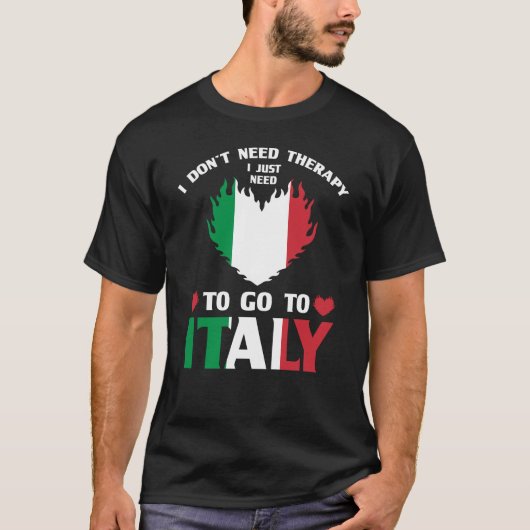 イタリアに行く必要があるセラピーは必要ない Tシャツ (正面)