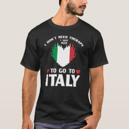 イタリアに行く必要があるセラピーは必要ない Tシャツ