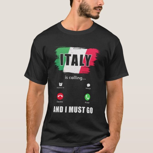 イタリアは電話を受けており、私は1に行かなければならイタリアンない Tシャツ (正面)