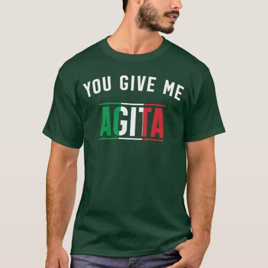 イタリア語スラングを話す面白いイタリア人、「あなたは私にアジタを与える」 Tシャツ (正面)