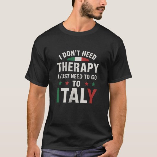 イタリアPに行く必要があるセラピーは必要ない Tシャツ (正面)