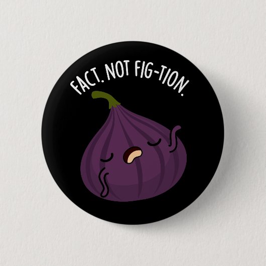 イチジクの面白い洒落 Fact Not Fig-tion ダークBG 缶バッジ (正面)