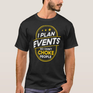 イベントプランナー私はイベントを計画するので、私は人を窒息させない Tシャツ