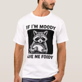 イライラアライグマには食べ物を Funny Saying Tシャツ (正面)