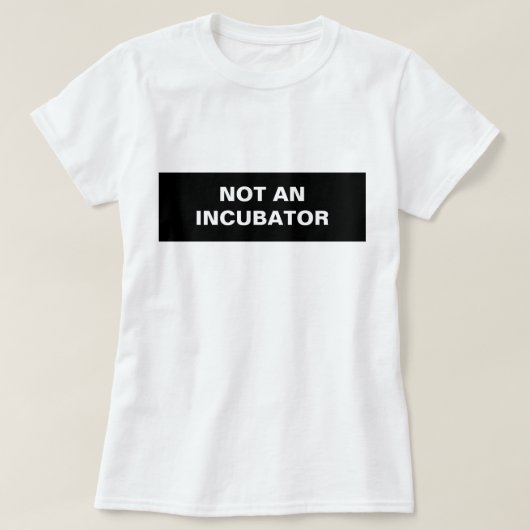 インキュベータ女性は人間ではない Tシャツ (デザイン正面)