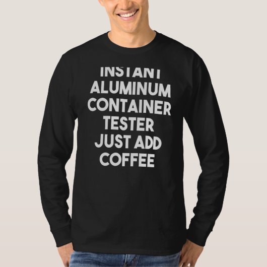 インスタントアルミニウム容器テスター、コーヒーの追加のみ Tシャツ (正面)