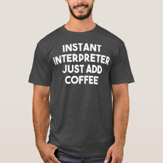 インスタントインタープリタがコーヒーを追加する面白い解釈 Tシャツ