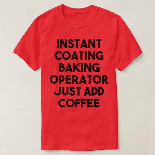 インスタントコーティングベーキングオペレーターJust Add Coffee Tシャツ (デザイン正面)