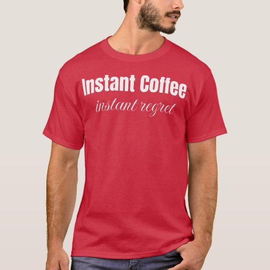 インスタントコーヒー 即座の後悔 笑えるコーヒーの格言 Tシャツ (正面)