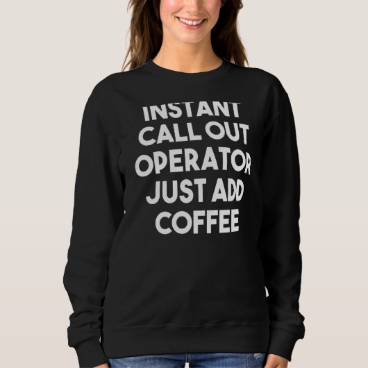 インスタントコールアウトオペレーターJust Add Coffee スウェットシャツ (正面)