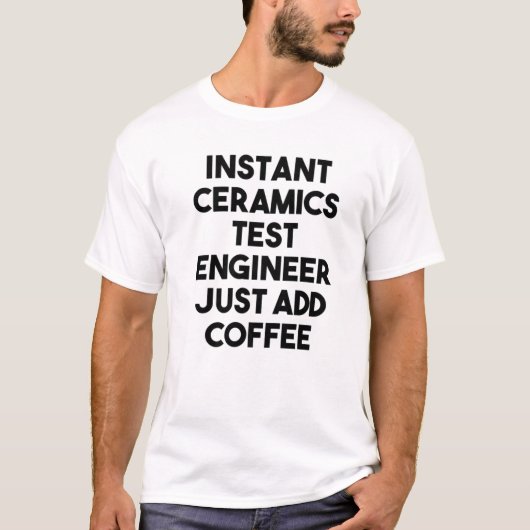 インスタントセラミックステストエンジニアがコーヒーを追加 Tシャツ (正面)