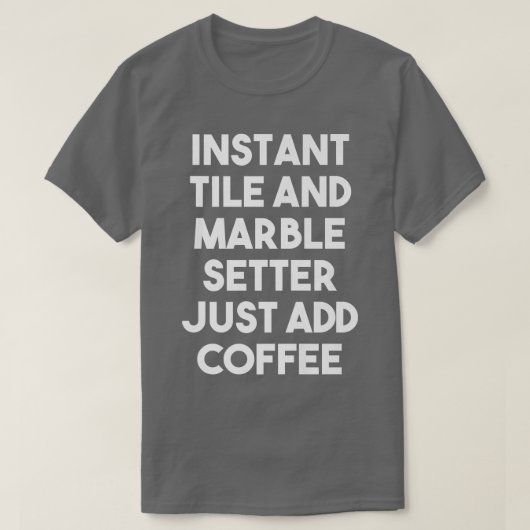 インスタントタイル大理石セッター単にコーヒーを追加おもしろい Tシャツ (デザイン正面)