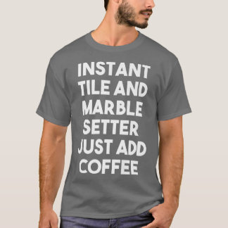 インスタントタイル大理石セッター単にコーヒーを追加おもしろい Tシャツ