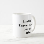 インスタントトラベルエージェントJust Add Coffeeおもしろい引用文 コーヒーマグカップ (正面右)