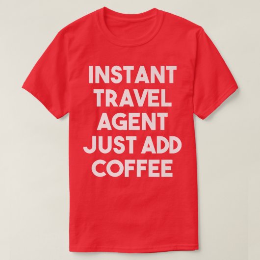 インスタントトラベルエージェントJust Add Coffee おもしろい Travel Tシャツ (デザイン正面)