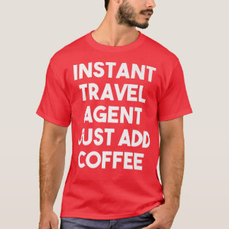インスタントトラベルエージェントJust Add Coffee おもしろい Travel Tシャツ