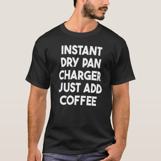 インスタントドライパンチャージャJust Add Coffee Tシャツ (正面)