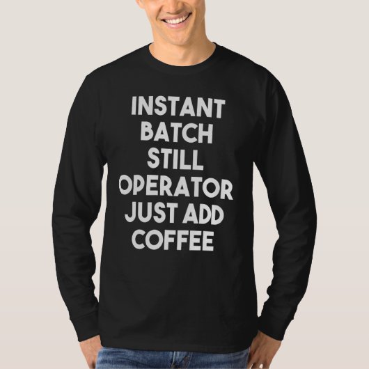 インスタントバッチスチルオペレーターがコーヒーを追加 Tシャツ (正面)