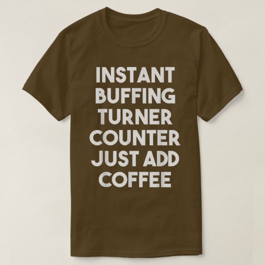 インスタントバフのターナーカウンターでコーヒーを追加 Tシャツ (デザイン正面)