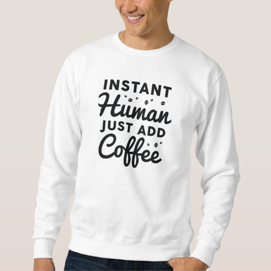 インスタントヒューマンがコーヒーを追加 スウェットシャツ (正面)