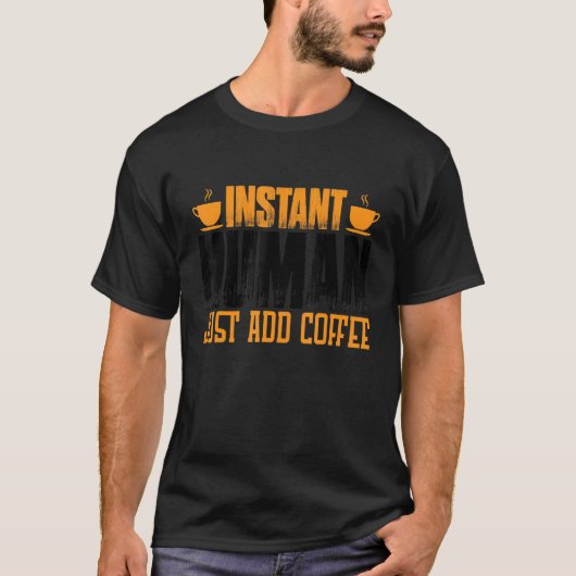 インスタントヒューマンがコーヒーを追加 Tシャツ (正面)