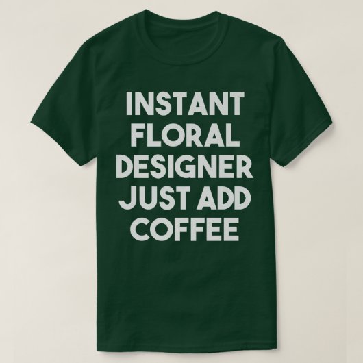 インスタントフローラデザイナーJust Add Coffee おもしろい Pre Tシャツ (デザイン正面)