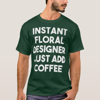 インスタントフローラデザイナーJust Add Coffee おもしろい Pre Tシャツ