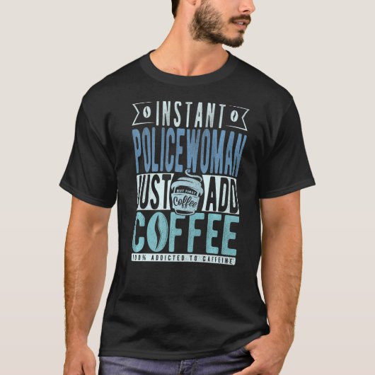 インスタントポリサーがコーヒーを追加 Tシャツ (正面)