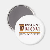 インスタントママがコーヒーを追加 マグネット (正面/裏面)