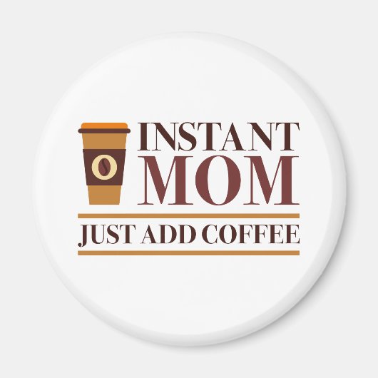 インスタントママがコーヒーを追加 マグネット (正面)