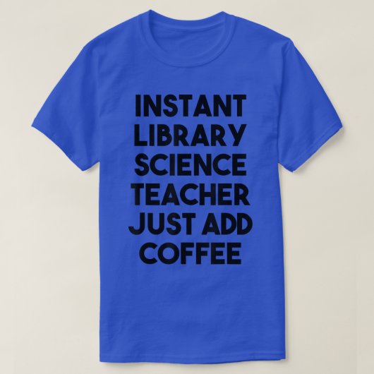 インスタントライブラリサイエンス先生Just Add Coffee Tシャツ (デザイン正面)