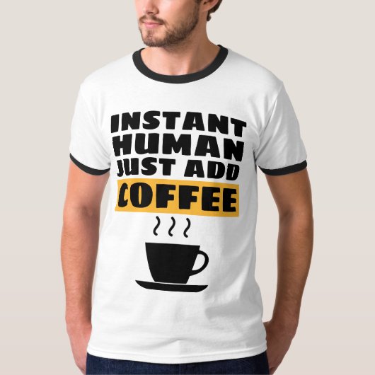 インスタント人間だけでコーヒーTシャツを追加 Tシャツ (正面)