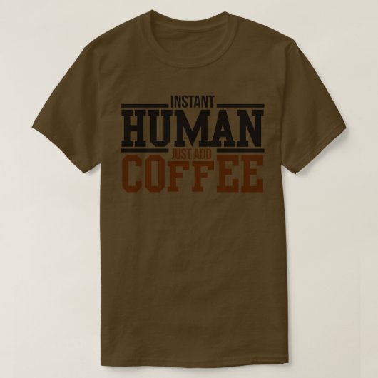 インスタント人間はコーヒーを追加する Tシャツ (デザイン正面)