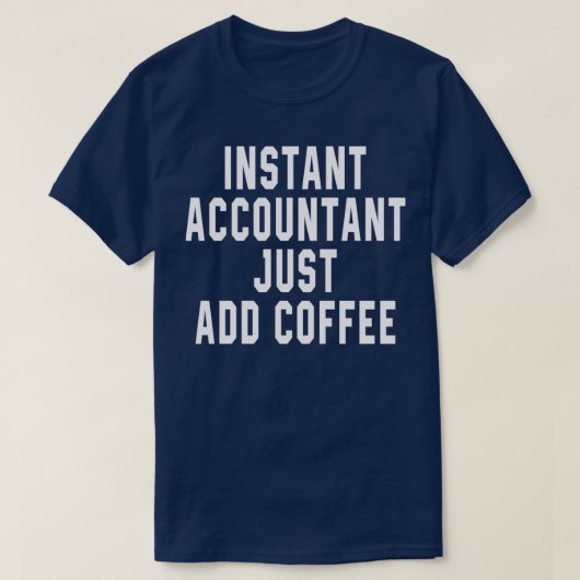 インスタント会計士だけでコーヒーを追加14 Tシャツ (デザイン正面)