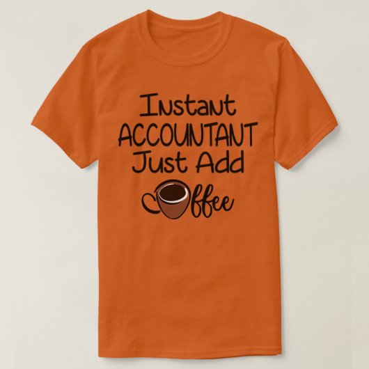 インスタント会計士だけでコーヒーを追加16 Tシャツ (デザイン正面)