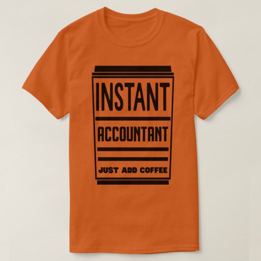 インスタント会計士だけでコーヒーを追加3 Tシャツ (デザイン正面)
