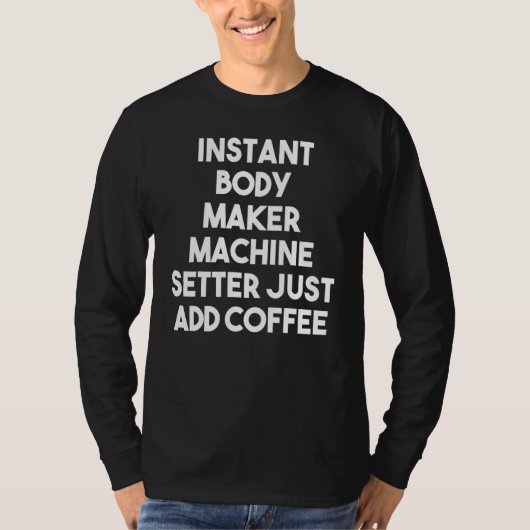 インスタント体メーカーマシンセッターはコーヒーを追加 Tシャツ (正面)