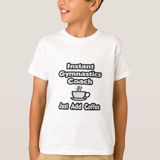 インスタント体操コーチ…コーヒーの追加のみ Tシャツ (正面)