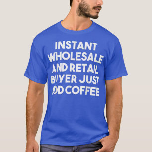 インスタント卸売り小売買い手だけでコーヒーフーを追加 Tシャツ