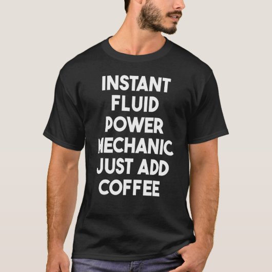 インスタント流体パワー整備士Just Add Coffee Tシャツ (正面)