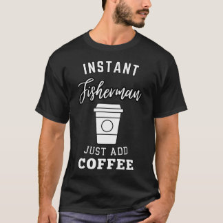 インスタント漁師、コーヒーを注ぐだけ Tシャツ