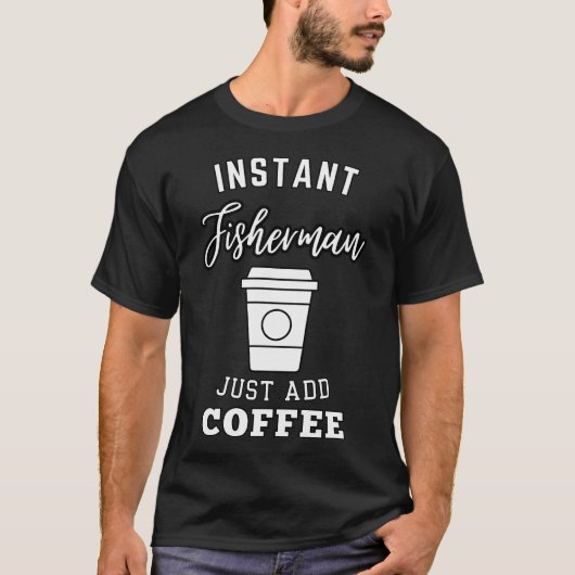 インスタント漁師、コーヒーを注ぐだけ Tシャツ (正面)