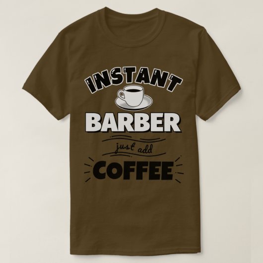 インスタント理容師だけでコーヒーを追加 Tシャツ (デザイン正面)